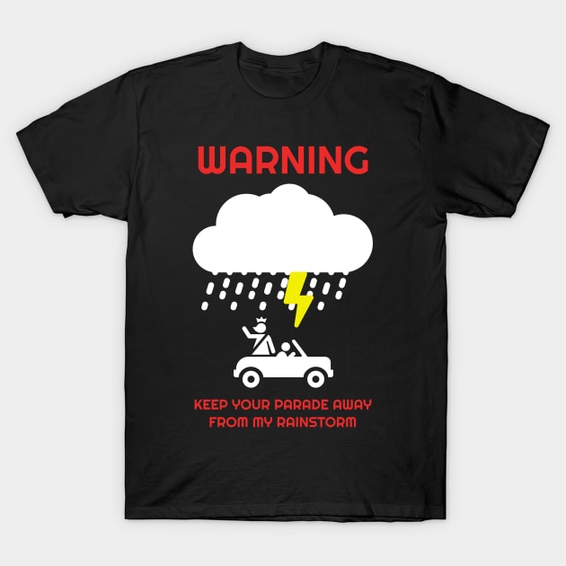 Keep Your Parade Away From My Rainstorm T-Shirt by Muzehack